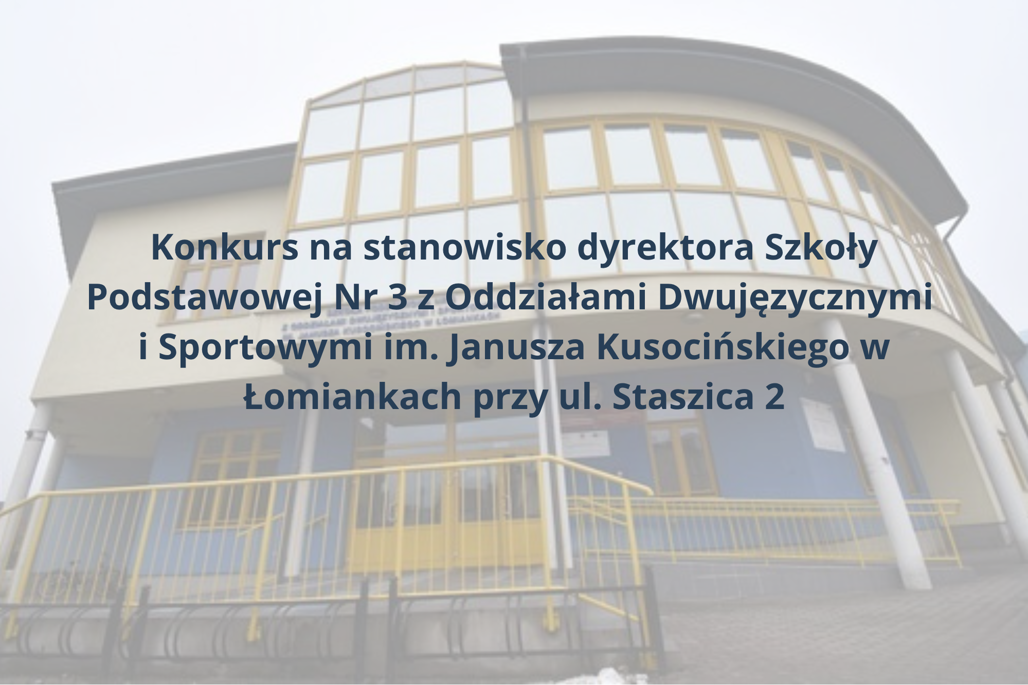 Konkurs na stanowisko dyrektora Szkoły Podstawowej Nr 3 z Oddziałami Dwujęzycznymi i Sportowymi im. Janusza Kusocińskiego w Łomiankach przy ul. Staszica 2